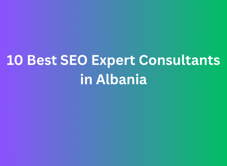 10 Best SEO Expert Consultants in Albania