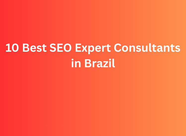 10 Best SEO Expert Consultants in Brazil