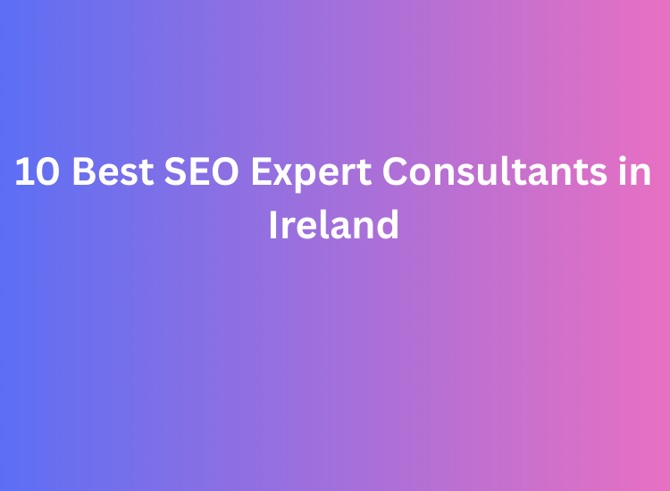 10 Best SEO Expert Consultants in Ireland