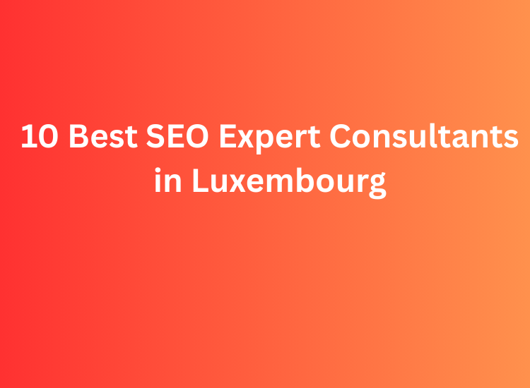 10 Best SEO Expert Consultants in Luxembourg