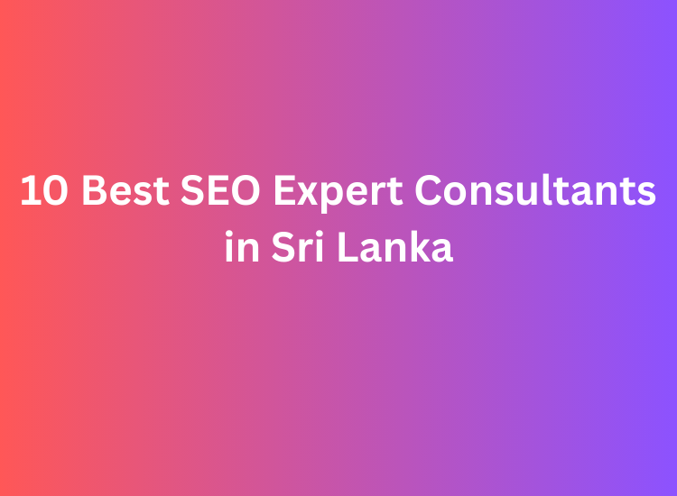 10 Best SEO Expert Consultants in Sri Lanka
