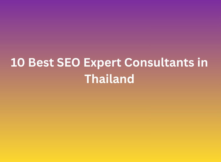 10 Best SEO Expert Consultants in Thailand
