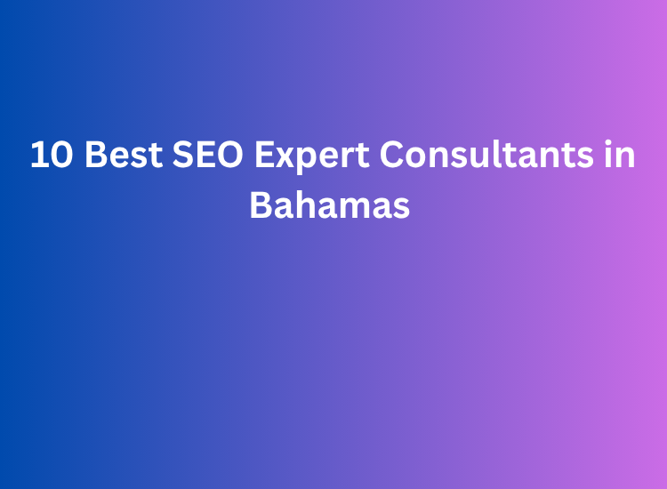 10 Best SEO Expert Consultants in Bahamas