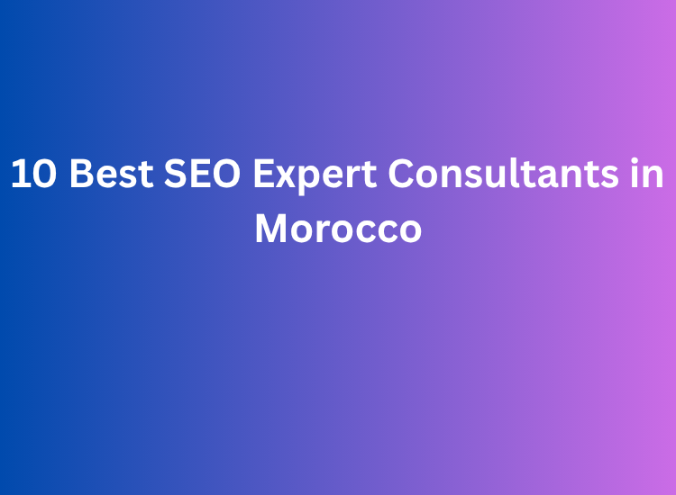 10 Best SEO Expert Consultants in Morocco