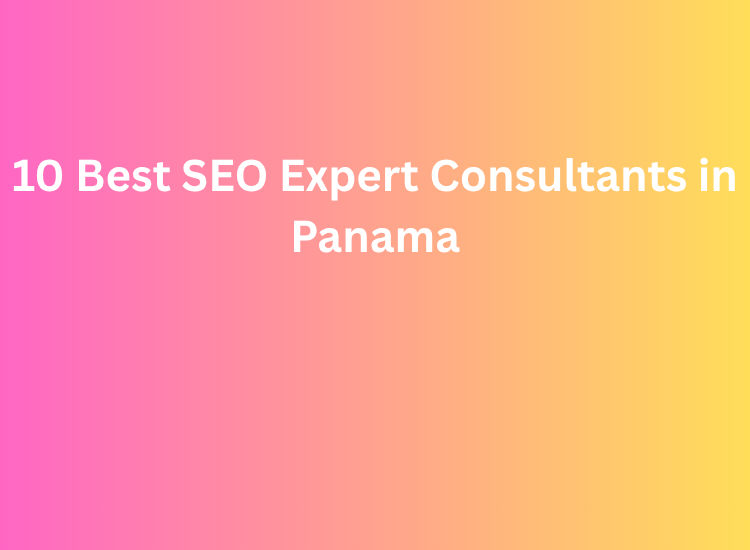 10 Best SEO Expert Consultants in Panama
