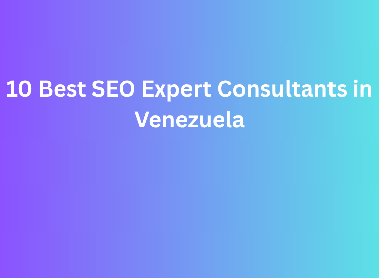 10 Best SEO Expert Consultants in Venezuela