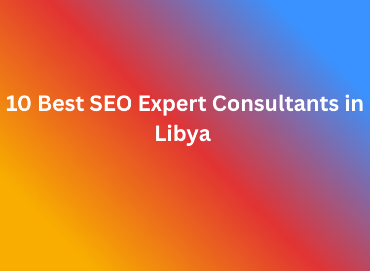 10 Best SEO Expert Consultants in Libya