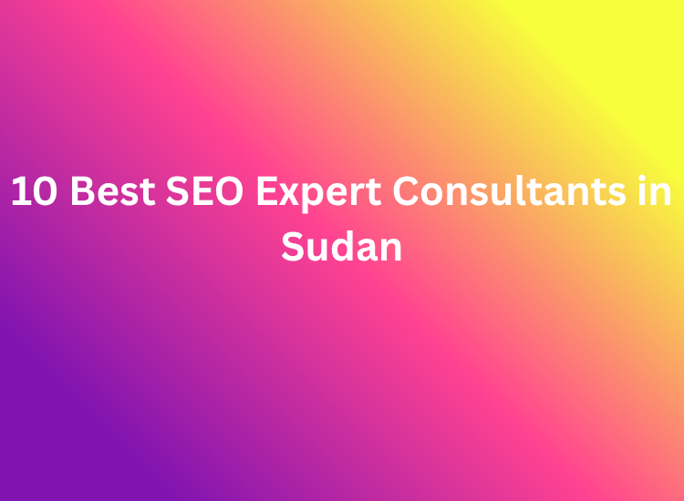 10 Best SEO Expert Consultants in Sudan