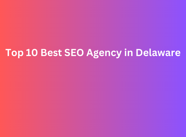 Top 10 Best SEO Agency in Delaware