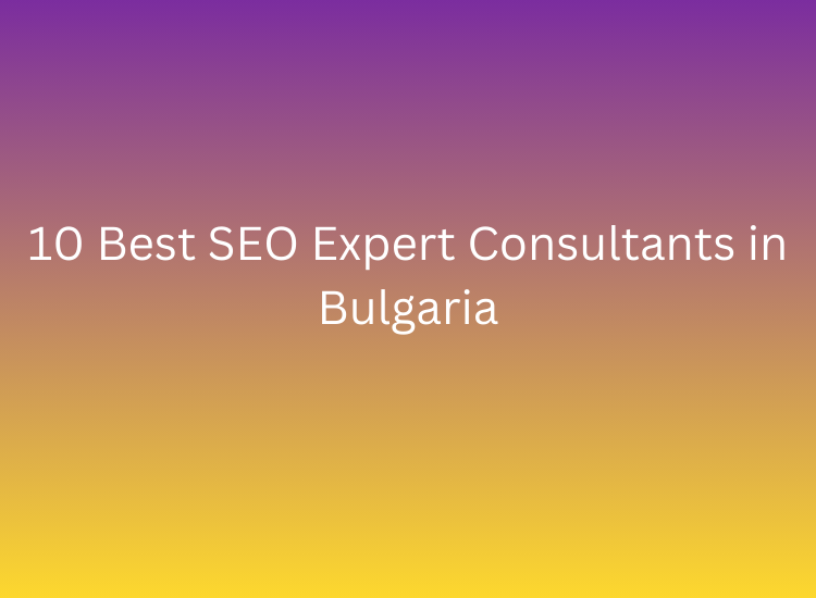 10 Best SEO Expert Consultants in Bulgaria