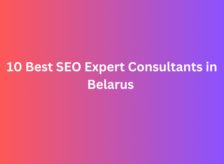 10 Best SEO Expert Consultants in Belarus – Top Picks 2026